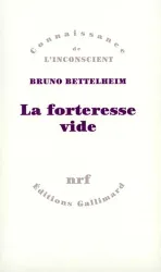 La forteresse vide : l'autisme infantile et la naissance du soi