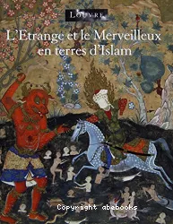 L'étrange et le merveilleux en terres d'Islam : catalogue d'exposition, Paris, Musée du Louvre, 23 avr.-23 juil. 2001