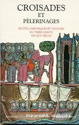 Croisades et pèlerinages : chroniques et voyages en Terre sainte, XIIe-XVIe siècle