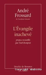 L'Evangile inachevé : propos recueillis par Noel Bompois