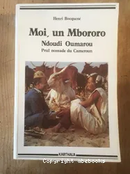 Moi, un Mbororo : autobiographie de Oumarou Ndoudi, Peul nomade du Cameroun