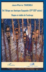 De l'Afrique aux Amériques Espagnoles XVe-XIXe siècles : utopies et réalités de l'esclavage