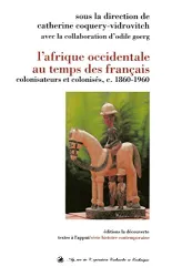 L'Afrique occidentale au temps des Francais : colonisateurs et colonisés, c. 1860-1960