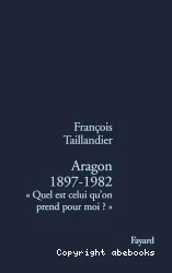 Aragon, 1897-1982 : quel est celui qu'on prend pour moi ?