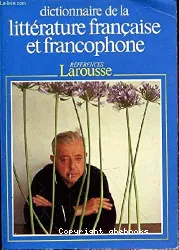 Dictionnaire de la littérature francaise et francophone. 1 A-Eekhoud