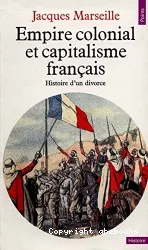 Empire colonial et capitalisme francais : histoire d'un divorce