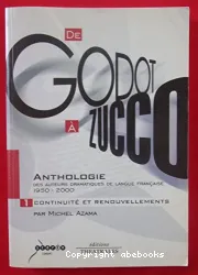 De Godot à Zucco : anthologie des auteurs dramatiques de langue francaise 1950-2000. 1 Continuité et renouvellements