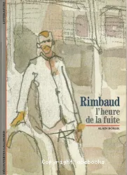 Rimbaud, l'heure de la fuite