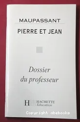 Pierre et Jean, Maupassant : dossier du professeur