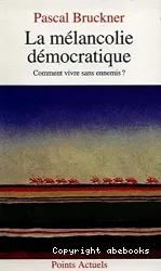 La Mélancolie démocratique : comment vivre sans ennemis?