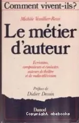 Le Métier d'auteur : Comment vivent-ils? Ecrivains, compositeurs et cinéastes, auteurs de théâtre et de radio-télévision