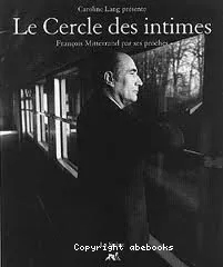 Le cercle des intimes : F. Mitterrand par ses proches