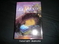 Anthologie de la poésie francaise : les poètes et les oeuvres, les mouvements et les écoles