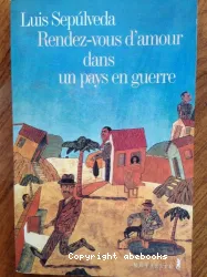 Rendez-vous d'amour dans un pays en guerre : et autres histoires