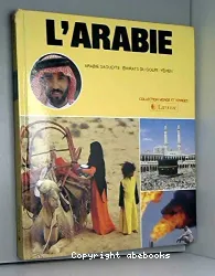 L'Arabie : Arabie saoudite, Emirats du Golfe, Yémen