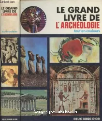 Le Grand livre de l'archéologie tout en couleurs