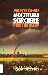 Moi, Tituba, sorcière... : Noire de Salem