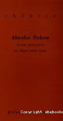 Abraha Pokou et trois autres pièces : Les Malheurs de Tchako. La Traversée de la nuit dense. L'Air doux de chez nous