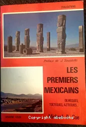 Les Premiers Mexicains : Olmèques, Toltèques, Aztèques