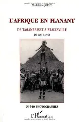 L'Afrique en flânant, de Tamanrasset à Brazzaville : sept ans en Afrique noire à la veille de la décolonisation de 1953 à 1960