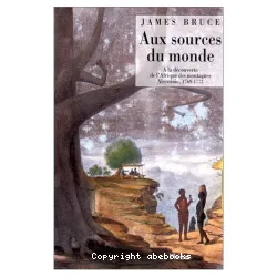 Aux sources du monde : à la découverte de l'Afrique des montagnes 1768-1773