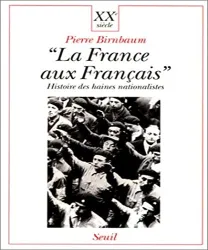 La France aux Francais : histoire des haines nationalistes