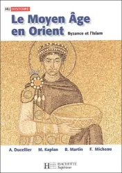 Le Moyen Age en Orient, Byzance et l'Islam : des Barbares aux Ottomans