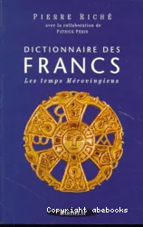 Dictionnaire des Francs. 1 Les temps mérovingiens