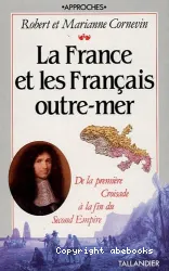 La France et les Francais d'outre-mer : de la première croisade à la fin du second Empire