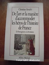 De l'art et la manière d'accommoder les héros de l'histoire de France : essais de mythologie nationale