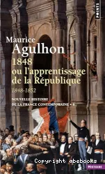 1848 ou L'apprentissage de la République : 1848-1852