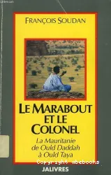 Le Marabout et le colonel : la Mauritanie de Ould Daddah à Ould Taya