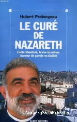 Le curé de Nazareth : Emile Shoufani, Arabe israélien, homme de parole en Galilée