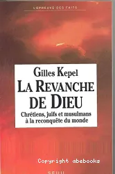 La Revanche de Dieu : chrétiens, juifs et musulmans à la reconquête du monde