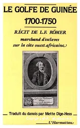 Le Golfe de Guinée, 1700-1750 : récit de L.F. Romer, marchand d'esclaves sur la cote ouest-africaine