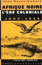 L'Afrique noire: L'Ere coloniale, 1900-1945