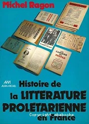 Histoire de la littérature prolétarienne de langue francaise : littérature ouvrière, littérature paysanne, littérature d'expression populaire