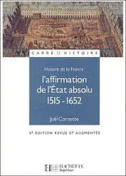 Histoire de la France. 2003 L'affirmation de l'Etat absolu, 1515-1652