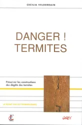 Danger, termites! : préserver les constructions des dégâts des termites