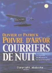 Courriers de nuit : la légende de Mermoz et de Saint-Exupéry