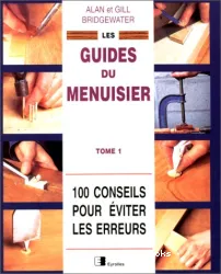 Les guides du menuisier. 1 100 conseils pour éviter les erreurs