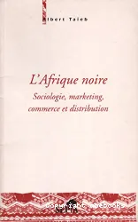 L'Afrique noire : sociologie, marketing, commerce et distribution