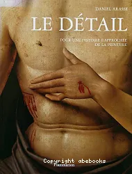 Le détail : pour une histoire rapprochée de la peinture