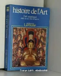 L'Art asiatique : 4000 ans de chefs-d'oeuvre