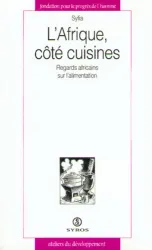 L'Afrique, côté cuisines regard africains sur l'alimentation