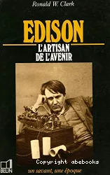 Edison 1847-1931 l'artisant de l'avenir