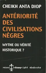 Antériorité des civilisations nègres : mythe ou vérité historique?