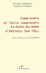 Comprendre et faire comprendre La grève des bàttu d'Aminata Sow Fall