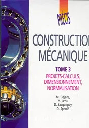 Construction mécanique. 3 Projets-calculs, dimensionnement, normalisation