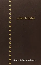 La Sainte Bible : traduite d'après les textes originaux hébreu et grec